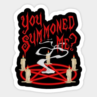 You Summoned Me Sticker